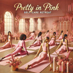 Pretty in Pink: Self Care Retreat